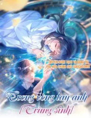 Truyện tranh Trong Vòng Tay Anh (Trùng Sinh)