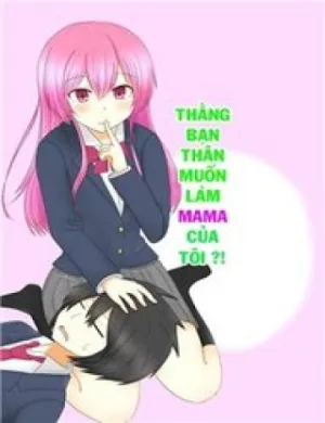 Truyện tranh Thằng Bạn Thân Muốn Thành Mama Của Tôi