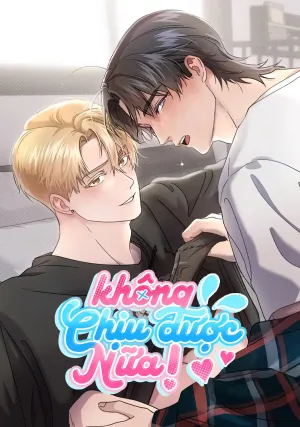 Truyện tranh Không Chịu Được Nữa!