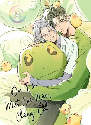 (END) Ôm Tôi Một Cái Nào, Chàng Ếch