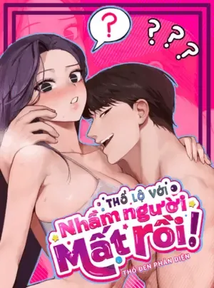 『18+』Thổ Lộ Với Nhầm Người Mất Rồi!