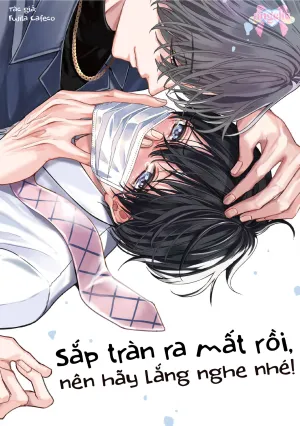 Sắp Tràn Ra Mất Rồi, Nên Hãy Lắng Nghe Nhé