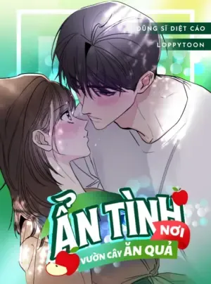 [KHÔNG CHE] Ẩn Tình Nơi Vườn Cây Ăn Quả