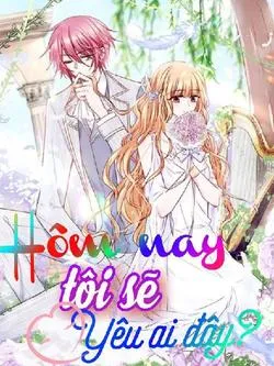 Truyện tranh Hôm nay tôi sẽ yêu ai đây ?