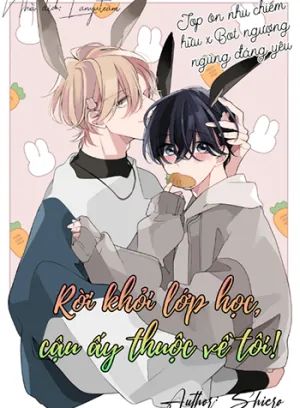 Truyện tranh Rời Khỏi Lớp Học, Cậu Ấy Thuộc Về Tôi!