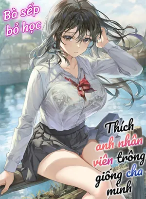 Truyện tranh Bà Sếp Bỏ Học Thích Anh Nhân Viên Trông Giống Cha Mình