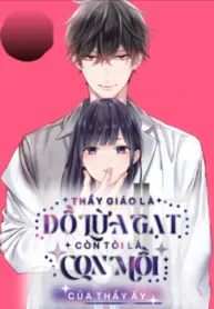Truyện tranh Thầy Tôi Là Đồ Lừa Gạt Còn Tôi Là Con Mồi Của Thầy Ấy
