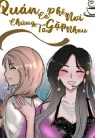 Truyện tranh Quán Cà Phê Nơi Chúng Ta Gặp Nhau