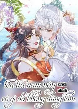 Truyện tranh Hệ Thống Xuyên Nhanh: Tên Tra Nam Này Có Gì Đó Không Đúng Lắm!