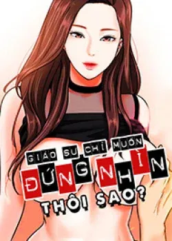 Truyện tranh Giáo Sư Chỉ Muốn Đứng Nhìn Thôi Sao?