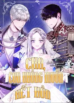 Truyện tranh Cha, Con Không Muốn Kết Hôn!