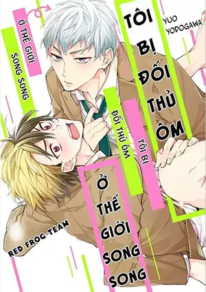 Truyện tranh Tôi Bị Đối Thủ Ôm Ở Thế Giới Song Song