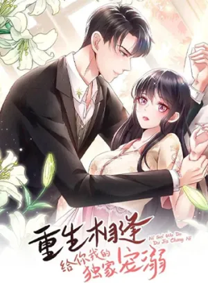 Truyện tranh Trọng Sinh Gặp Nhau: Cưng Chiều Một Mình Em