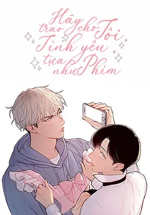 Truyện tranh Hãy Trao Cho Tôi Một Tình Yêu Tựa Như Phim