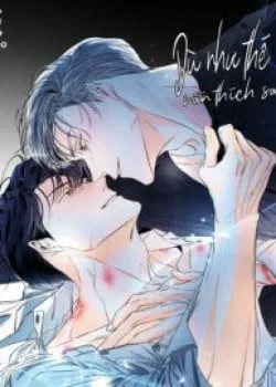 Truyện tranh Dù Như Thế Vẫn Thích Sao